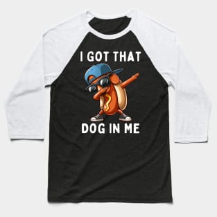 I Got That Dog In Me Baseball T-Shirt